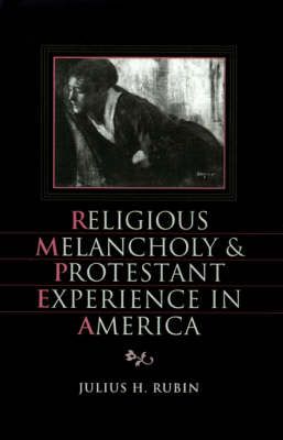 Religious Melancholy and Protestant Experience in America (Hardback)