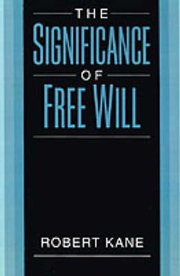 The Significance of Free Will By Robert Kane 9780195105506 (Hardback)