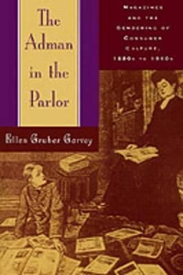 The Adman in the Parlor By Ellen Gruber Garvey 9780195108224
