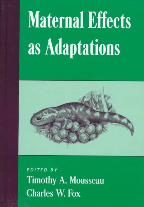 Maternal Effects as Adaptations By Timothy A. Mousseau, Charles W. Fox
