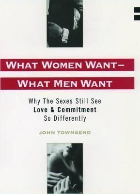 What Women Want - What Men Want By John Sims Townsend 9780195114881