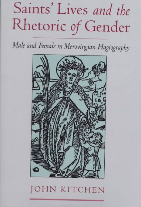 Saints' Lives and the Rhetoric of Gender By John Kitchen 9780195117226