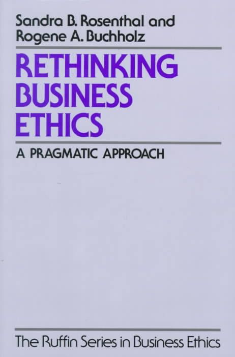 Rethinking Business Ethics By Sandra B. Rosenthal, Rogene A. Buchholz