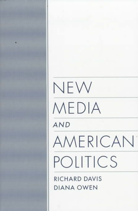 New Media and American Politics By Richard Davis, Diana Owen