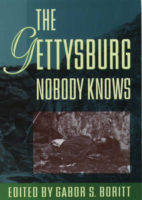 The Gettysburg Nobody Knows By Gabor S. Boritt (editor) 9780195129069