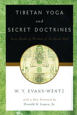 Tibetan Yoga and Secret Doctrines, or, Seven Books of Wisdom of the Great Path, According to the Late Lama Kazi Dawa-Samdup's English Rendering
