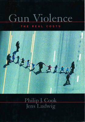 Gun Violence By Philip J. Cook, Jens Ludwig 9780195137934 (Hardback)