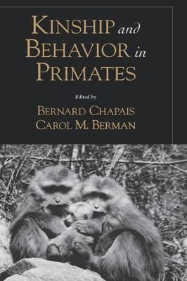 Kinship and Behavior in Primates By Bernard Chapais, Carol M. Berman