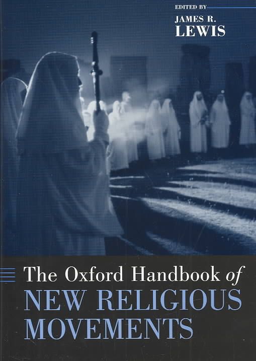 The Oxford Handbook of New Religious Movements By James R. Lewis