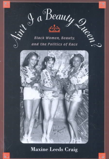 Ain't I a Beauty Queen? By Maxine Leeds Craig 9780195152623