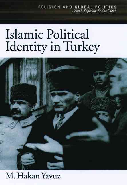 Islamic Political Identity in Turkey By M. Hakan Yavuz 9780195160857