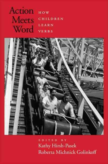 Action Meets Word By Kathy Hirsh-Pasek, Roberta M. Golinkoff