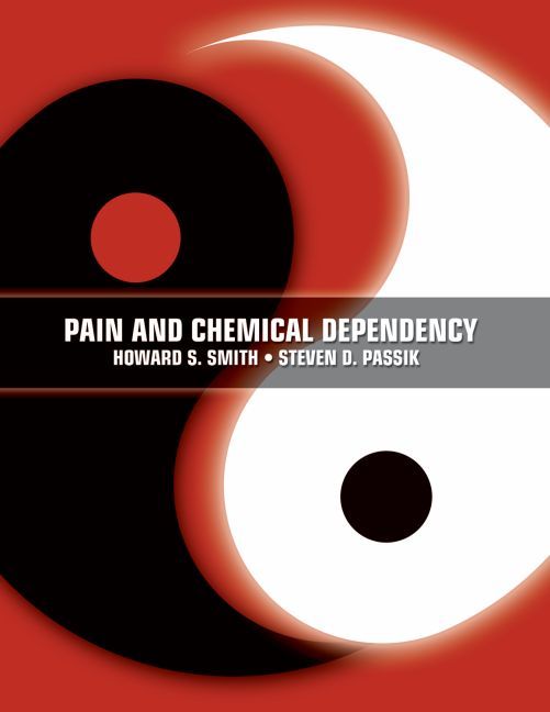 Pain and Chemical Dependency By Howard S. Smith, Steven D. Passik