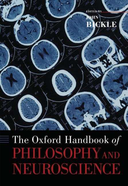 The Oxford Handbook of Philosophy and Neuroscience By John Bickle