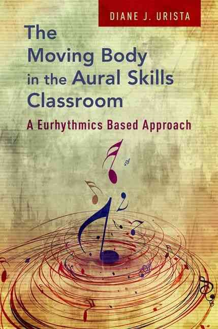 The Moving Body in the Aural Skills Classroom By Diane Urista