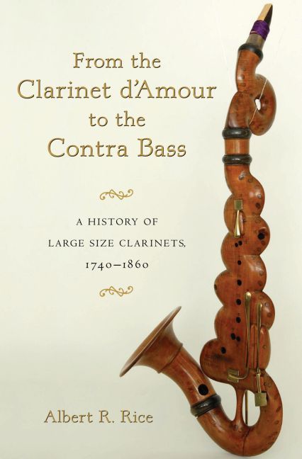 From the Clarinet D'amour to the Contra Bass By Albert R. Rice