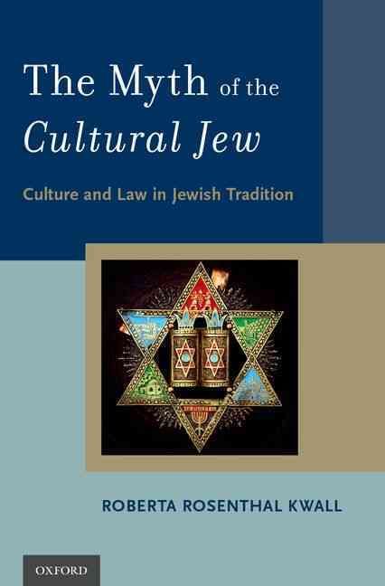 The Myth of the Cultural Jew By Roberta Rosenthal Kwall 9780195373707