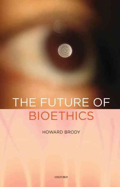 The Future of Bioethics By Howard Brody 9780195377941 (Hardback)