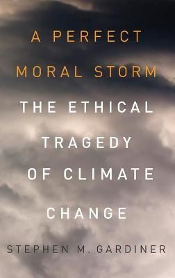 A Perfect Moral Storm By Stephen Mark Gardiner 9780195379440