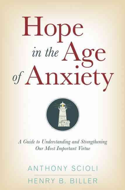 Hope in the Age of Anxiety By Anthony Scioli, Henry B. Biller