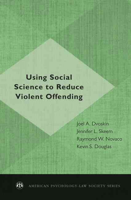 Using Social Science to Reduce Violent Offending By Joel A. Dvoskin