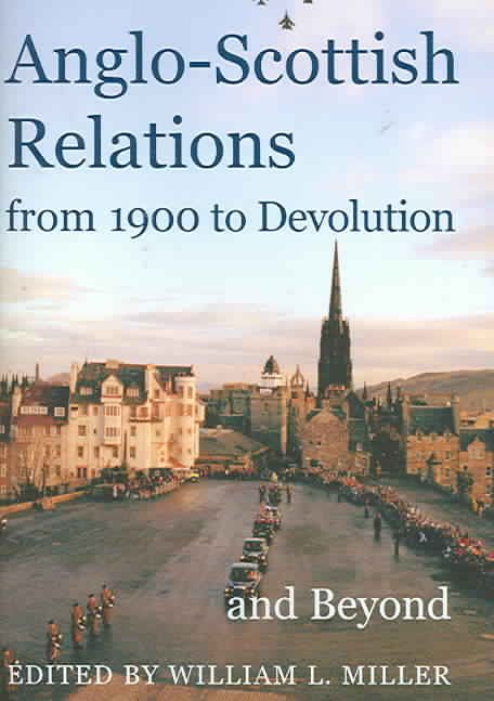Anglo-Scottish Relations from 1900 to Devolution and Beyond (Hardback)