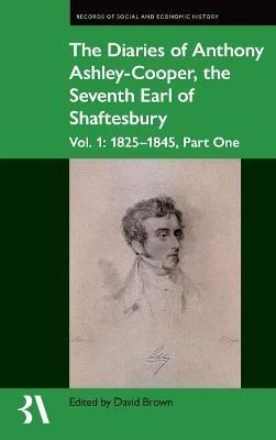 The Diaries of Anthony Ashley-Cooper, the Seventh Earl of Shaftesbury. Vol. 1 1825-1845, Part One