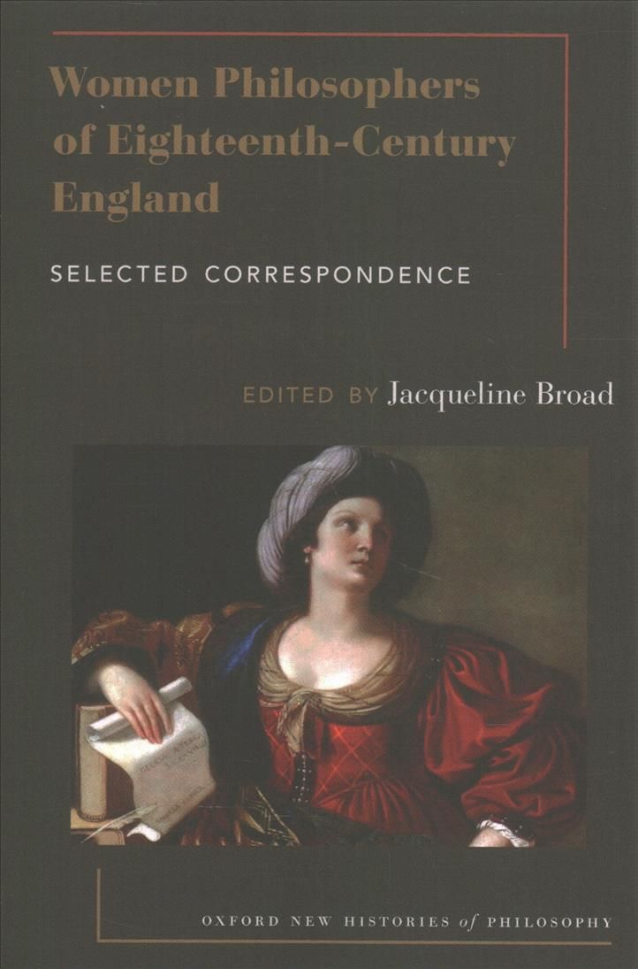 Women Philosophers of Eighteenth-Century England By Jacqueline Broad