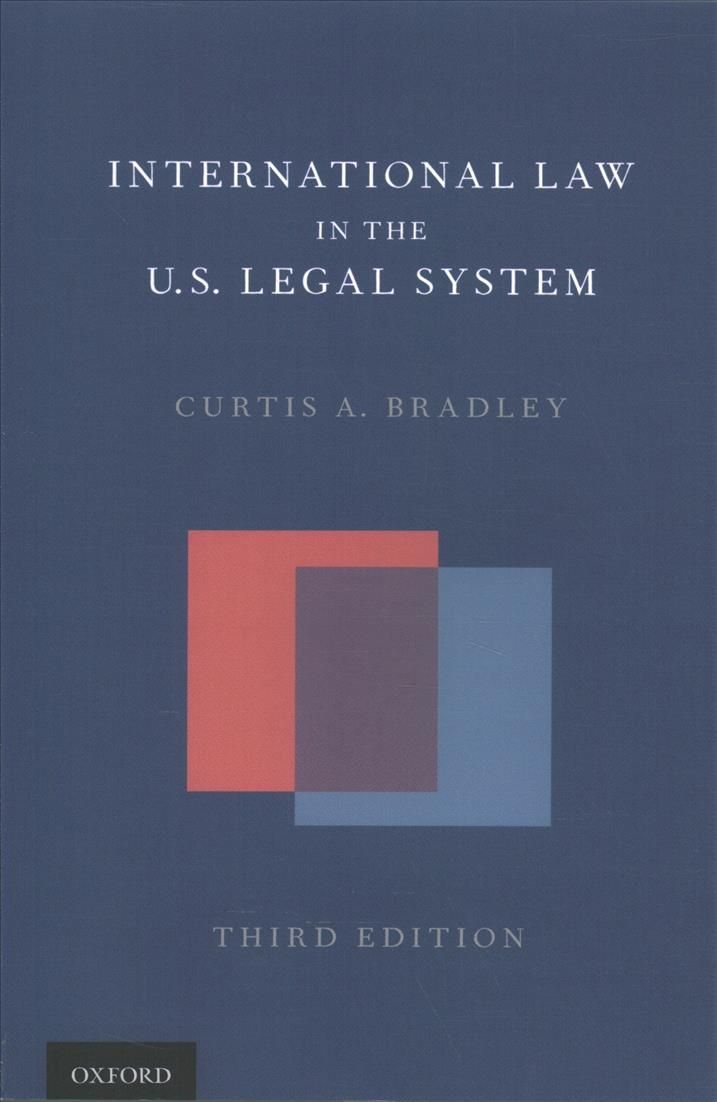 International Law in the US Legal System By Curtis A. Bradley