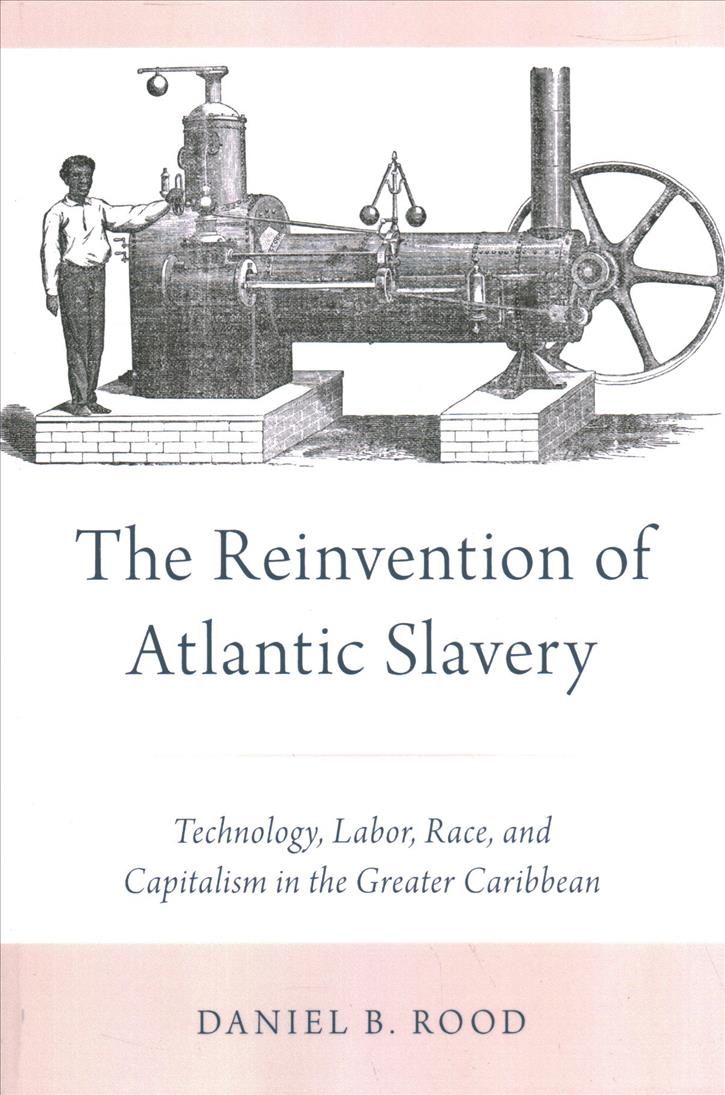 The Reinvention of Atlantic Slavery By Daniel Rood 9780197528426
