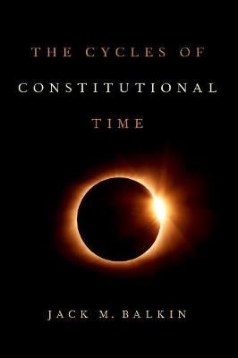 The Cycles of Constitutional Time By J. M. Balkin 9780197530993