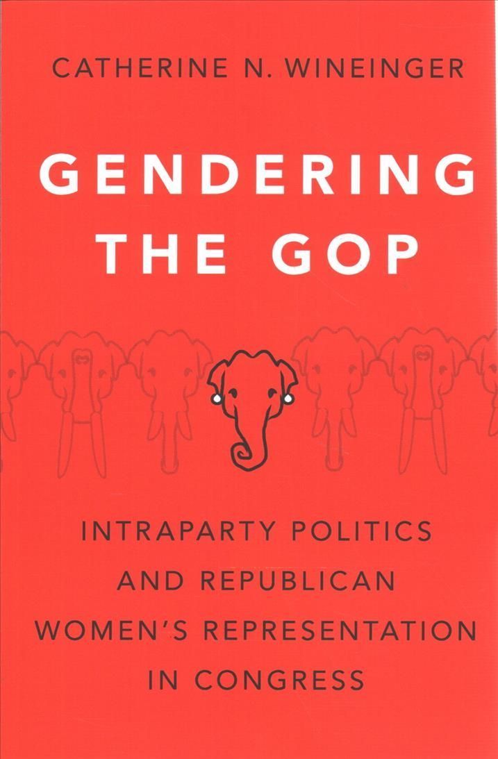 Gendering the GOP By Catherine N. Wineinger 9780197556559 (Paperback)