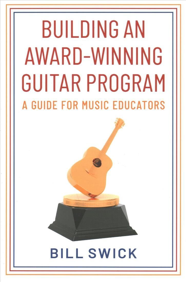 Building an Award-Winning Guitar Program By Bill Swick 9780197609811