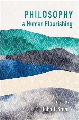 Philosophy and Human Flourishing By John J. Stuhr (editor) (Paperback)