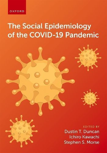 The Social Epidemiology of the COVID-19 Pandemic 9780197625224