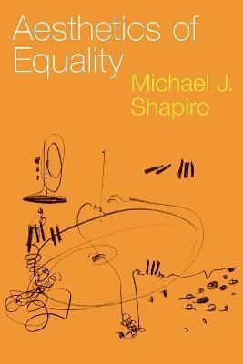 Aesthetics of Equality By Michael J. Shapiro 9780197670354 (Paperback)