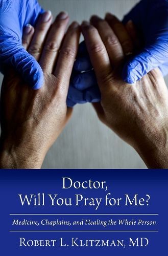 Doctor, Will You Pray for Me? By Robert Klitzman 9780197750841