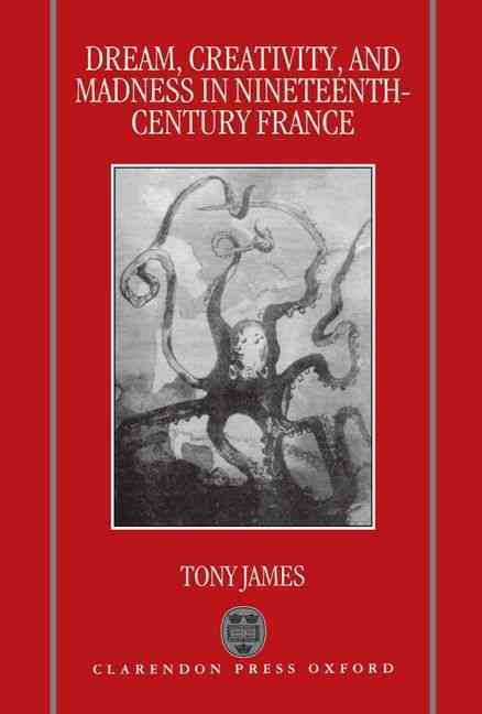 Dream, Creativity and Madness in Nineteenth-Century France (Hardback)