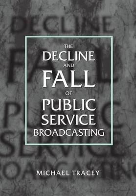 Decline and Fall of Public Service Broadcasting By Michael Tracey