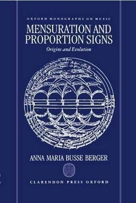 Mensuration and Proportion Signs By Anna Maria Busse Berger (Hardback)