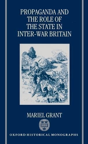 Propaganda and the Role of the State in Inter-War Britain (Hardback)