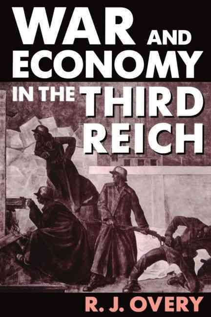 War and Economy in the Third Reich By R. J. Overy 9780198205999