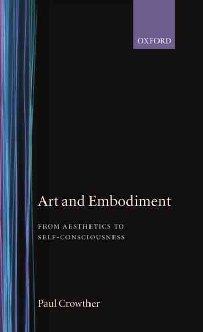 Art and Embodiment By Paul Crowther 9780198239963 (Hardback)