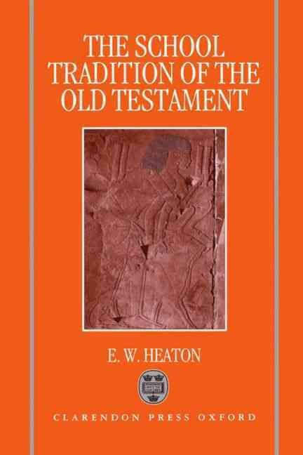 The School Tradition of the Old Testament By E. W. Heaton (Hardback)