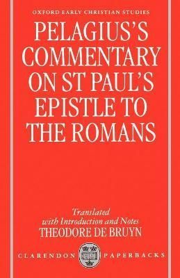 Pelagius' Commentary on St Paul's Epistle to the Romans By Pelagius