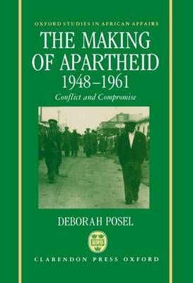 The Making of Apartheid 1946-1961 By Deborah Posel 9780198273349