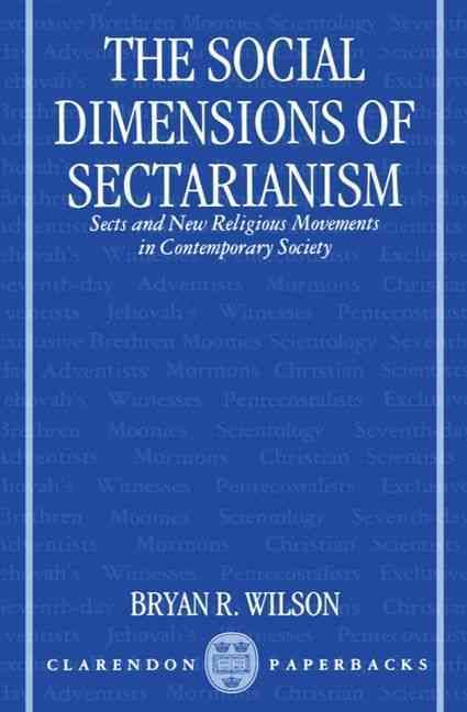 The Social Dimensions of Sectarianism By Bryan R. Wilson 9780198278832