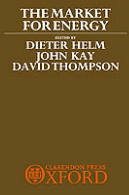 The Market for Energy By Dieter Helm, J. A. Kay, David Thompson (Book)