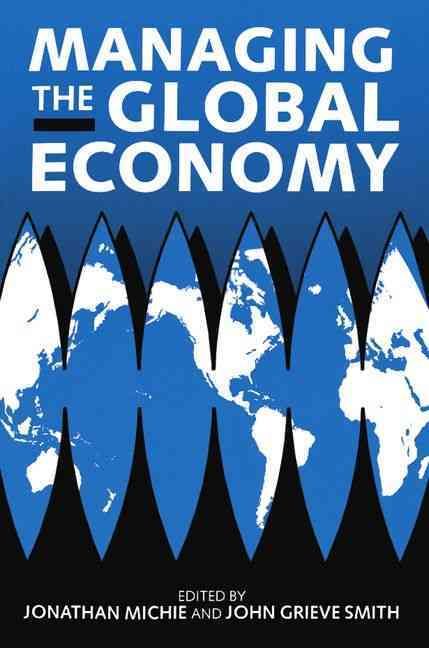 Managing the Global Economy By Jonathan Michie, John Grieve Smith