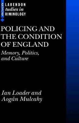 Policing and the Condition of England By Ian Loader, Aogán Mulcahy